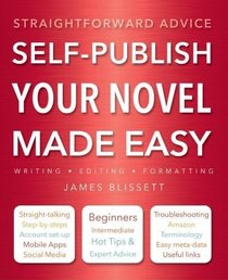 Self-Publish Your Novel Made Easy: Straightforward Advice (Computing Made Easy)