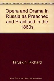 Opera and Drama in Russia As Preached and Practiced in the 1860s