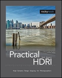 Practical HDRI: High Dynamic Range Imaging for Photographers