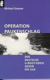 Operation Paukenschlag. Der deutsche U- Boot- Krieg gegen die USA.