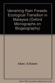 Vanishing Rain Forests: The Ecological Transition in Malaysia (Oxford Biogeography Series)