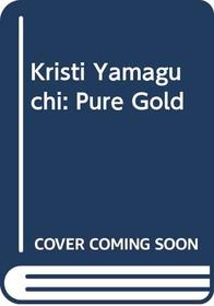 Kristi Yamaguchi: Pure Gold