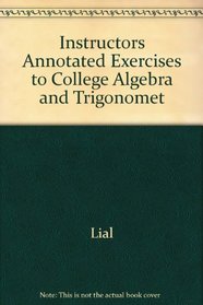 Instructors Annotated Exercises to College Algebra and Trigonomet