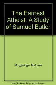 The Earnest Atheist: A Study of Samuel Butler