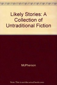 Likely Stories: A Collection of Untraditional Fiction