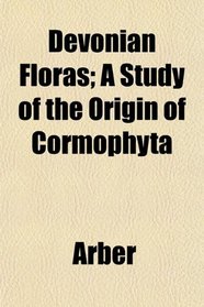 Devonian Floras; A Study of the Origin of Cormophyta