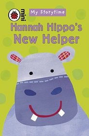 My Storytime: Hannah Hippo's New Helper (Ladybird Mini My Storytime)