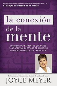 La conexin de la mente: Cmo los pensamientos que usted elige afectan su estado de nimo, su comportamiento y sus decisiones (Spanish Edition)