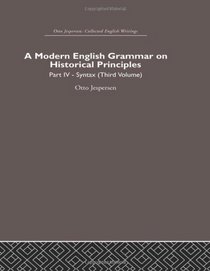 A Modern English Grammar on Historical Principles: Volume 4. Syntax (third volume) (Otto Jespersen: Collected English Writings)