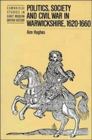 Politics, Society and Civil War in Warwickshire, 1620-1660 (Cambridge Studies in Early Modern British History)