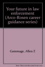 Your future in law enforcement (Arco-Rosen career guidance series)