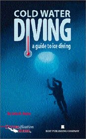 Cold Water Diving: A Guide to Ice Diving (Diversification Series)