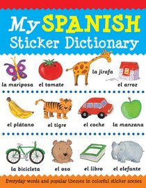 My Spanish Sticker Dictionary: Everyday Words and Popular Themes in Colorful Sticker Scenes (Sticker Dictionaries)