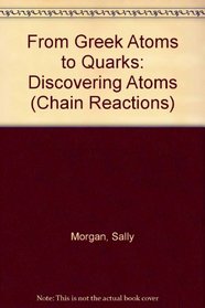 From Greek Atoms to Quarks: Discovering Atoms (Chain Reactions)