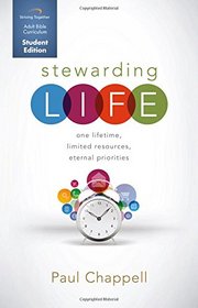 Stewarding Life Curriculum (Student Edition): One Lifetime, Limited Resources, Eternal Priorities