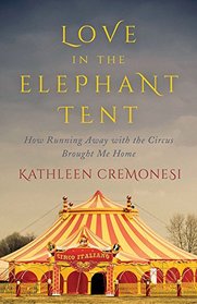 Love in the Elephant Tent: How Running Away with the Circus Brought Me Home