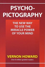 Psycho-Pictography: The New Way to Use the Miracle Power of Your Mind