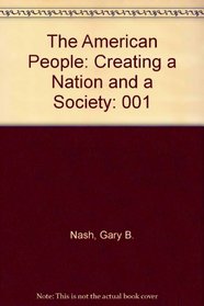 The American People: Creating a Nation and a Society (American People)