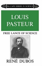 Louis Pasteur, Free Lance of Science (Da Capo Series in Science)