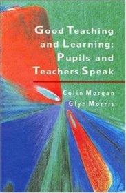 Good Teaching and Learning: Pupils and Teachers Speak