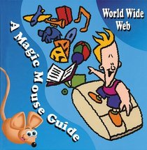 World Wide Web: A Magic Mouse Guide (Magic Mouse Guides)
