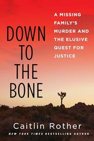 Down to the Bone: A Missing Familys Murder and the Elusive Quest for Justice
