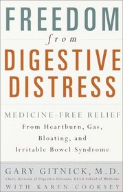 Freedom from Digestive Distress : Medicine-Free Relief from Heartburn, Gas, Bloating, and Irritable Bowel Syndrome