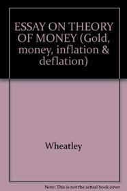ESSAY ON THEORY OF MONEY (Gold, money, inflation & deflation)