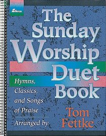 The Sunday Worship Duet Book: Hymns, Classics, and Songs of Praise (Duet)