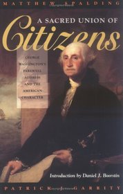 A Sacred Union of Citizens : George Washington's Farewell Address and the American Character