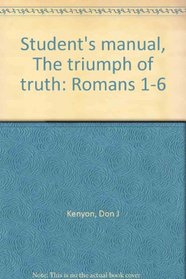 Student's manual, The triumph of truth: Romans 1-6