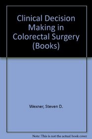 Clinical Decision Making in Colorectal Surgery (Books)
