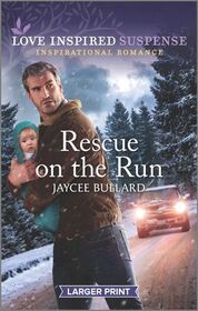 Rescue on the Run (Love Inspired Suspense, No 914) (Larger Print)