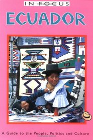 Ecuador in Focus: A Guide to the People, Politics and Culture (Ecuador (in Focus))