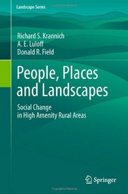 People, Places and Landscapes: Social Change in High Amenity Rural Areas (Landscape Series)