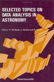 Selected Topics on Data Analysis in Astronomy: General Lectures Given at the II Workshop on Data Analysis in Astronomy, Erice, Italy, April 20-30, 1986