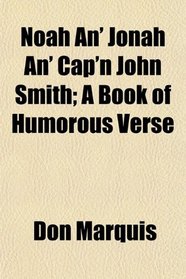Noah An' Jonah An' Cap'n John Smith; A Book of Humorous Verse