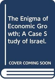 The Enigma of Economic Growth; A Case Study of Israel.