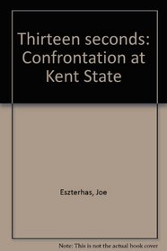 Thirteen seconds;: Confrontation at Kent State