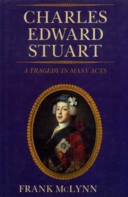 Charles Edward Stuart: A Tragedy in Many Acts