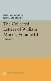 The Collected Letters of William Morris, Volume III: 1889-1892 (Princeton Legacy Library)