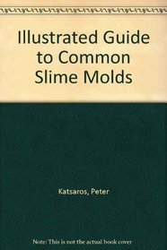 Illustrated Guide to Common Slime Molds