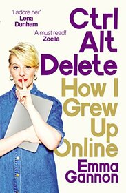 Ctrl, Alt; Delete: How I Grew Up and Stayed Sane Online
