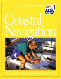 Coastal Navigation: The National Standard for Quality Sailing Instruction (The Certification Series)