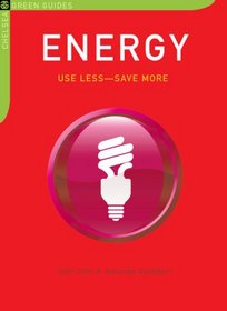 Energy: Use Less-Save More: 100 Energy-Saving Tips for the Home (The Chelsea Green Guides)