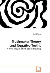 Truthmaker Theory and Negative Truths: A New Way to Think about Nothing