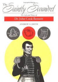 The Saintly Scoundrel: The Life and Times of Dr. John Cook Bennett