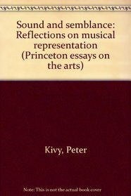 Sound and semblance: Reflections on musical representation (Princeton essays on the arts)