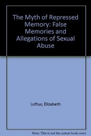 The Myth of Repressed Memory: False Memories and Allegations of Sexual Abuse
