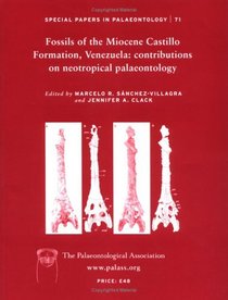 Special Papers in Palaeontology, Fossils of  the Miocene Castillo Formation, Venezuela: Contributions in Neotropical Palaeontology (No. 71)